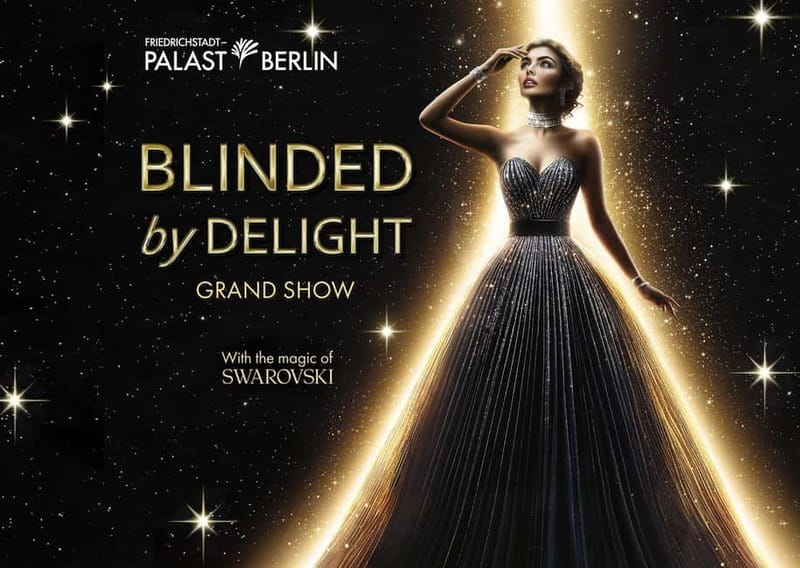 Berlin: BLINDED by DELIGHT Grand Show at Friedrichstadt-Palast - The plot of BLINDED by DELIGHT: happiness, trust, and a love story with a twist